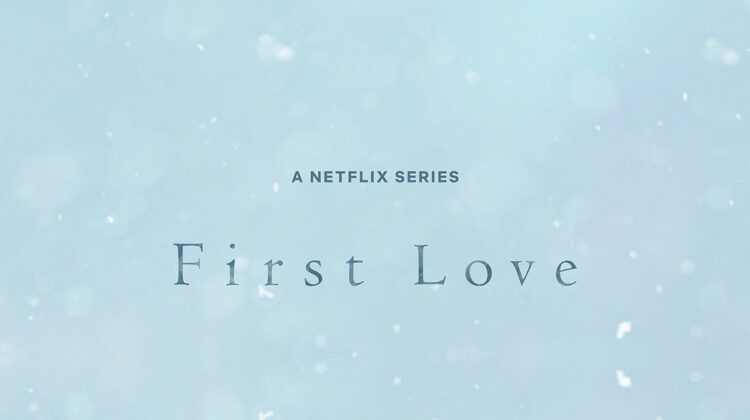 first love serie el primer amor netflix